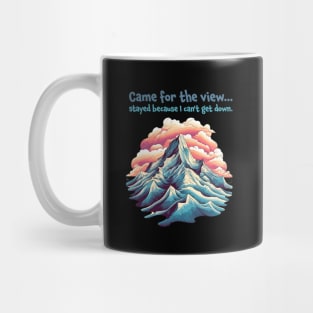 Came for the view, stayed because I can't get down. Funny Quote Mountain Climbing Mug